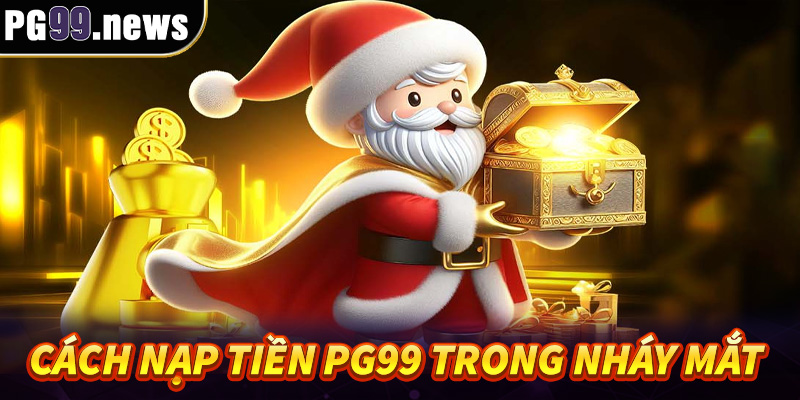 Cách nạp tiền PG99 trong nháy mắt