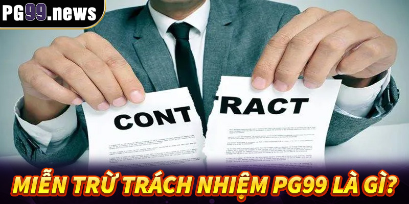 Miễn trừ trách nhiệm PG99 là gì?