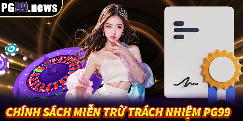 Chính sách miễn trừ trách nhiệm PG99 với sân chơi