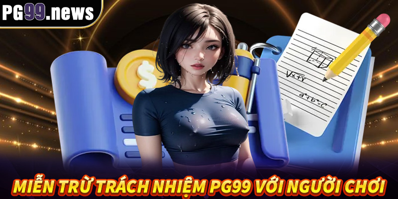 Miễn trừ trách nhiệm PG99 với người chơi